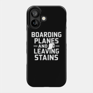 Boarding Planes and Leaving Stains Phone Case