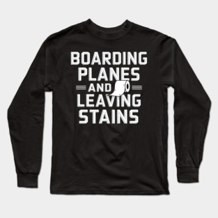Boarding Planes and Leaving Stains Long Sleeve T-Shirt