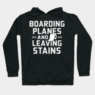 Boarding Planes and Leaving Stains Hoodie