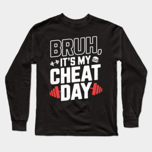 Bruh, It's My Cheat Day Long Sleeve T-Shirt