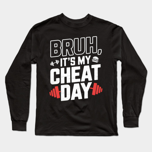 Bruh, It's My Cheat Day Long Sleeve T-Shirt by MakerMind8.2