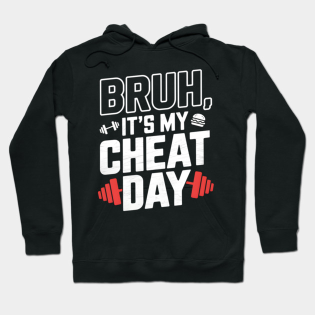 Bruh, It's My Cheat Day Hoodie by MakerMind8.2