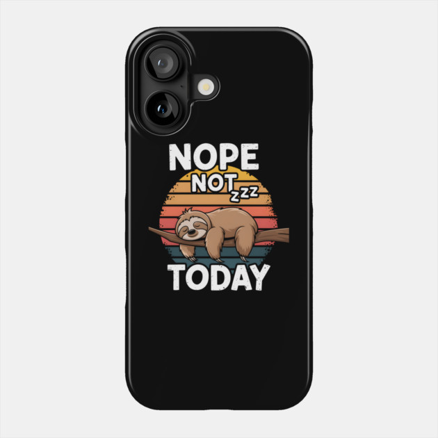 Sloth Mood - Nope Not Today Funny Phone Case by MakerMind8.2