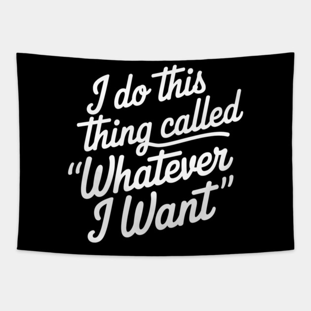 I Do What I Want Tapestry by MakerMind8.2