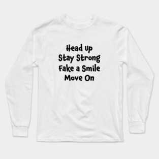 Positive Motivation Quote: Head Up, Stay Strong Long Sleeve T-Shirt