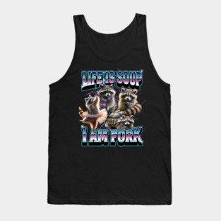 Raccoons Life Is Soup I Am Fork bootleg funny meme Tank Top