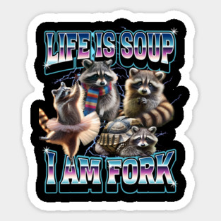 Raccoons Life Is Soup I Am Fork bootleg funny meme Magnet