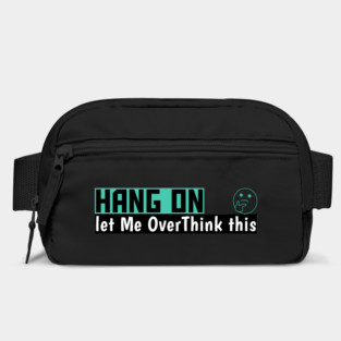Hang On Let Me OverThink This Funny Meme Bag