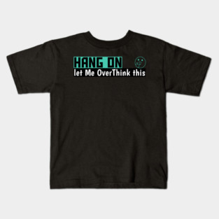 Hang On Let Me OverThink This Funny Meme Kids T-Shirt