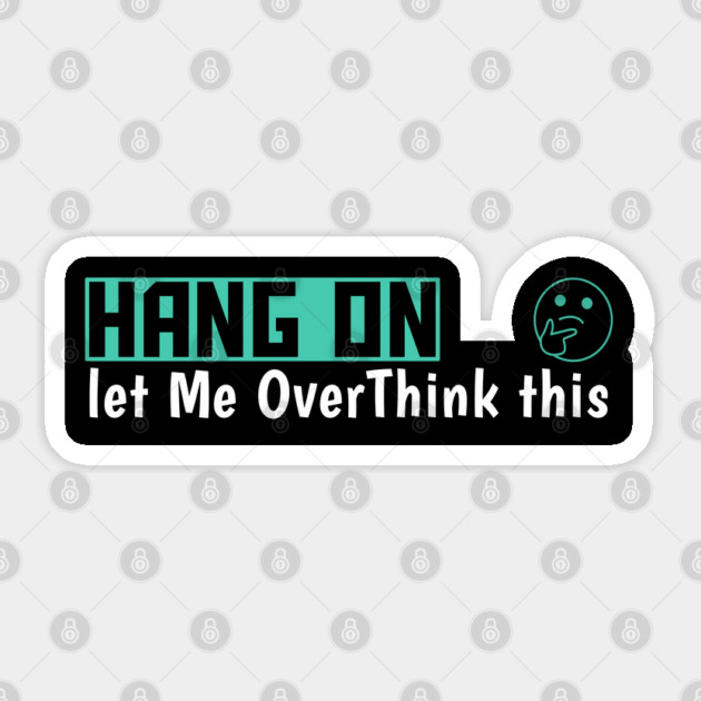 Hang On Let Me OverThink This Funny Meme Sticker by DrollDrifters