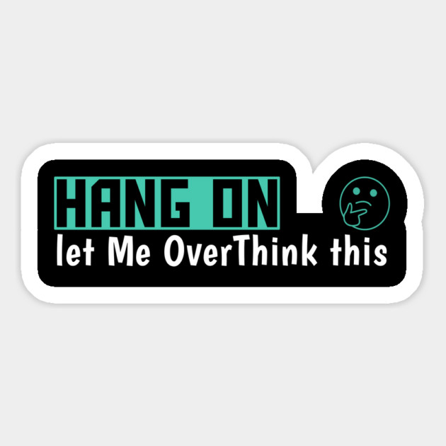 Hang On Let Me OverThink This Funny Meme Magnet by DrollDrifters