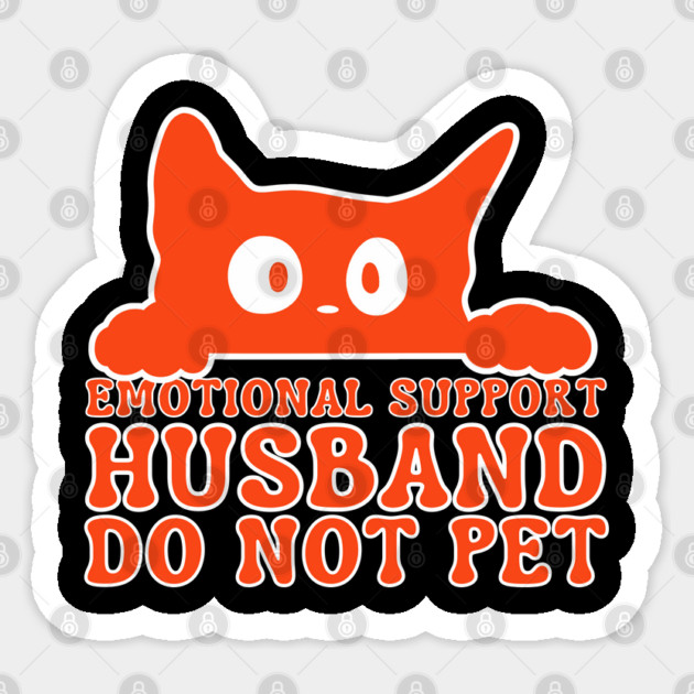 Emotional-Support-Husband-Do-Not-Pet Sticker by Creatifly Graphic Tees