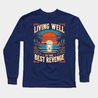 Living Well is the Best Revenge Long Sleeve T-Shirt