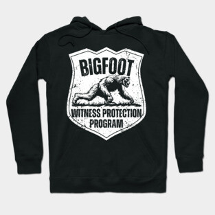 Bigfoot Witness Protection Program – Keep Him Safe! Hoodie