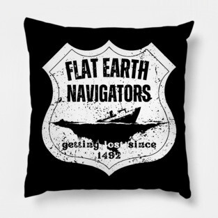 Flat Earth Navigators – Getting Lost Since 1492 Pillow