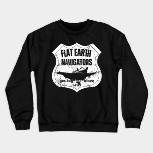 Flat Earth Navigators – Getting Lost Since 1492 Crewneck Sweatshirt