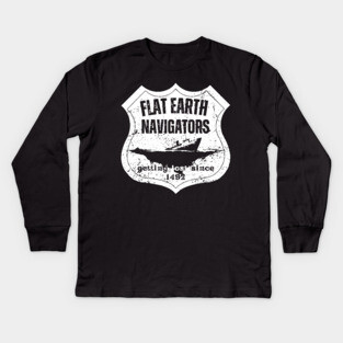 Flat Earth Navigators – Getting Lost Since 1492 Kids Long Sleeve T-Shirt
