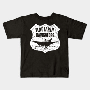 Flat Earth Navigators – Getting Lost Since 1492 Kids T-Shirt