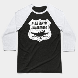 Flat Earth Navigators – Getting Lost Since 1492 Baseball T-Shirt