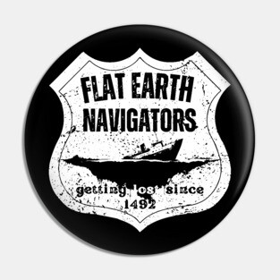 Flat Earth Navigators – Getting Lost Since 1492 Pin