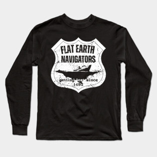 Flat Earth Navigators – Getting Lost Since 1492 Long Sleeve T-Shirt