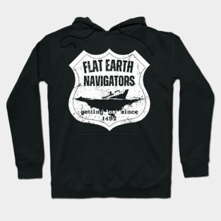 Flat Earth Navigators – Getting Lost Since 1492 Hoodie