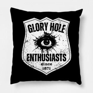 Glory Hole Enthusiasts – Since 1871 Pillow