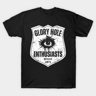 Glory Hole Enthusiasts – Since 1871 T-Shirt