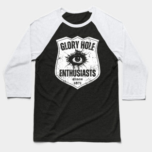 Glory Hole Enthusiasts – Since 1871 Baseball T-Shirt