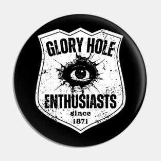 Glory Hole Enthusiasts – Since 1871 Pin