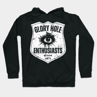 Glory Hole Enthusiasts – Since 1871 Hoodie