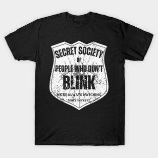 Secret Society of People Who Don’t Blink – We’re Always Watching T-Shirt