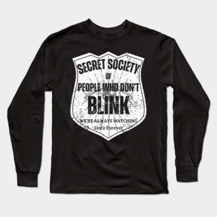 Secret Society of People Who Don’t Blink – We’re Always Watching Long Sleeve T-Shirt