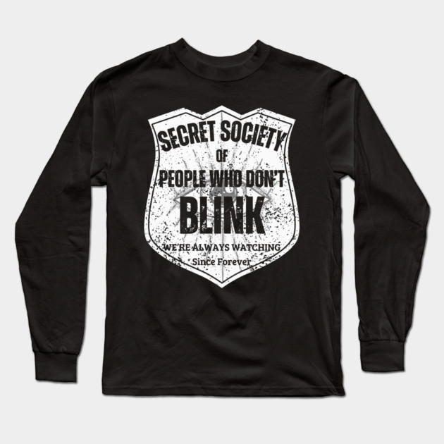 Secret Society of People Who Don’t Blink – We’re Always Watching Long Sleeve T-Shirt by TuncGK