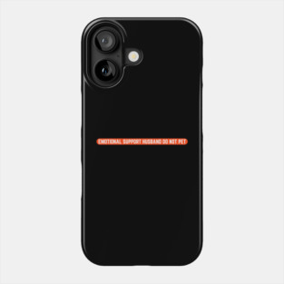 Emotional-Support-Husband-Do-Not-Pet Phone Case