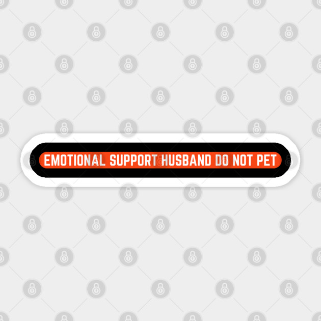 Emotional-Support-Husband-Do-Not-Pet Sticker by Creatifly Graphic Tees