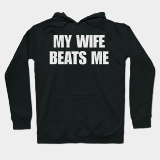 My-Wife-Beats-Me Hoodie