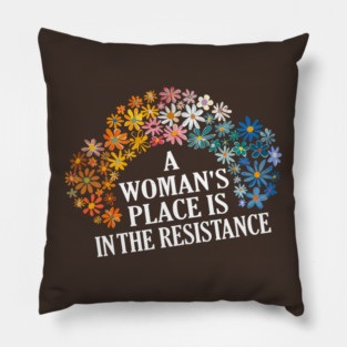A WOMAN'S PLACE IS IN THE RESISTANCE Pillow