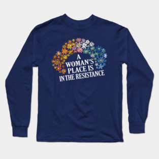 A WOMAN'S PLACE IS IN THE RESISTANCE Long Sleeve T-Shirt