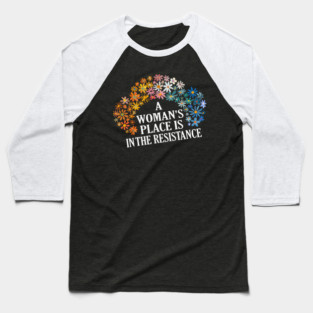 A WOMAN'S PLACE IS IN THE RESISTANCE Baseball T-Shirt
