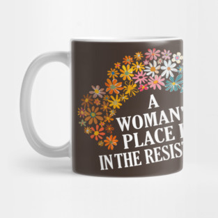 A WOMAN'S PLACE IS IN THE RESISTANCE Mug
