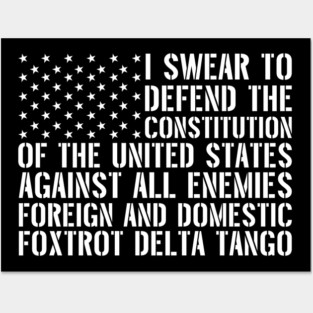 I swear to defend the Constitution of the United States against all enemies, foreign and domestic - Foxtrot Delta Tango Posters and Art