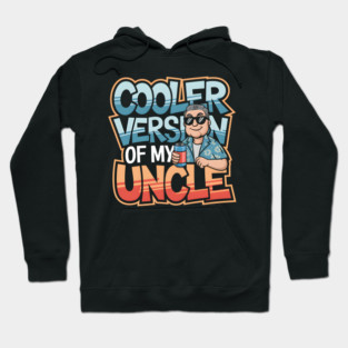 Cooler Version of My Uncle Hoodie