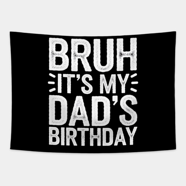 Bruh It's My Dad's Birthday Tapestry by MakerMind8.2