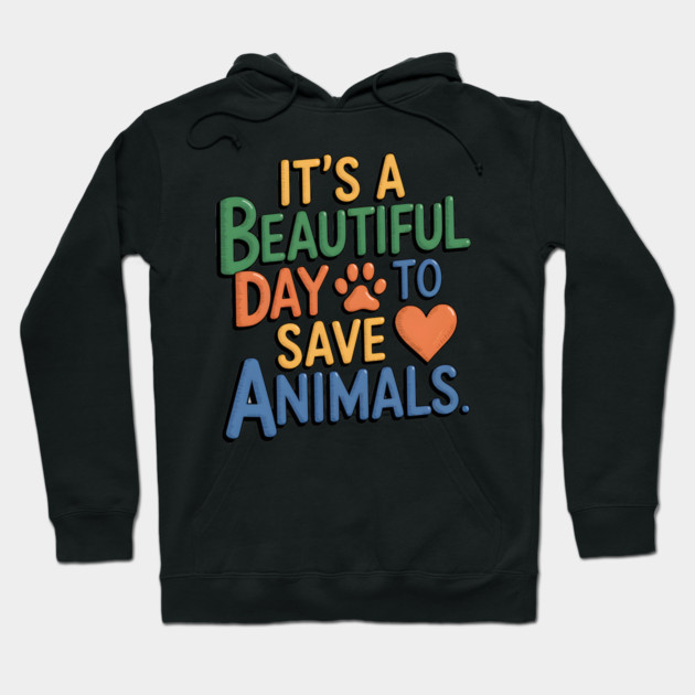 It's a Beautiful Day to Save Animals Hoodie by MakerMind8.2