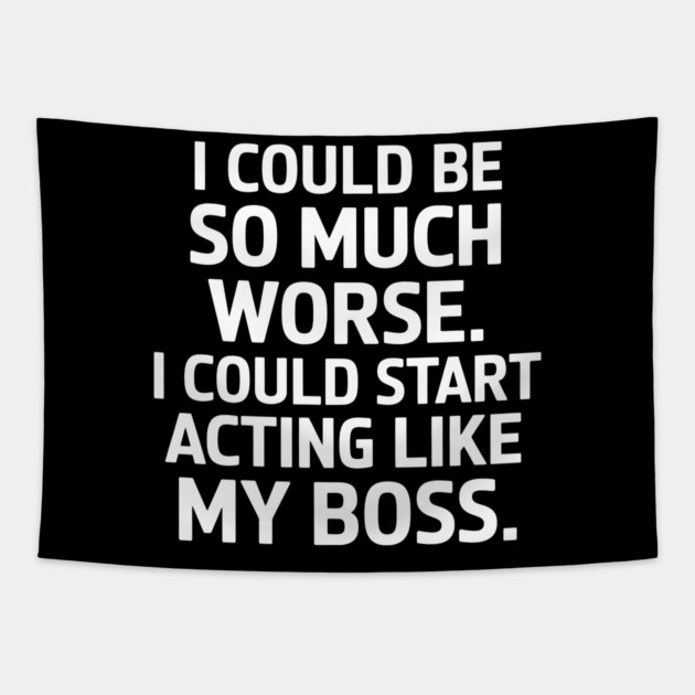 I Could Be So Much Worse Tapestry by MakerMind8.2