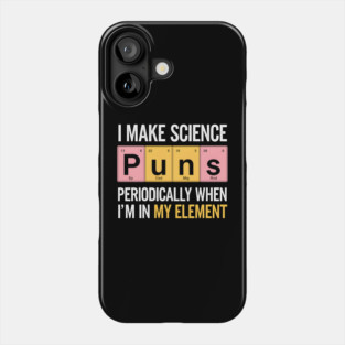 I Make Science Puns Periodically Phone Case