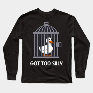 Got Too Silly Long Sleeve T-Shirt