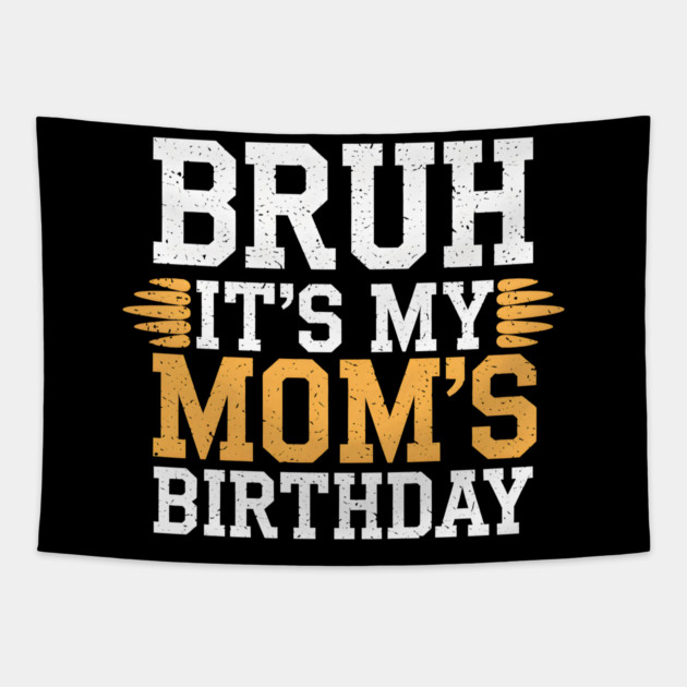 Bruh It's My Mom's Birthday Tapestry by MakerMind8.2