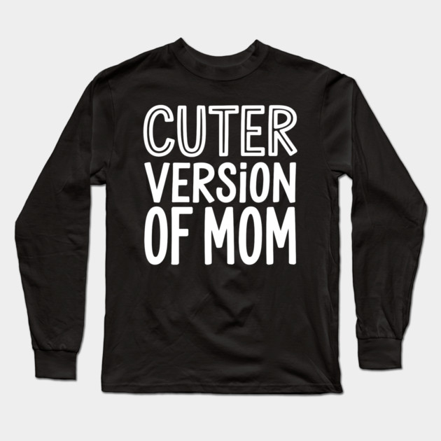 Cuter Version of Mom Long Sleeve T-Shirt by MakerMind8.2